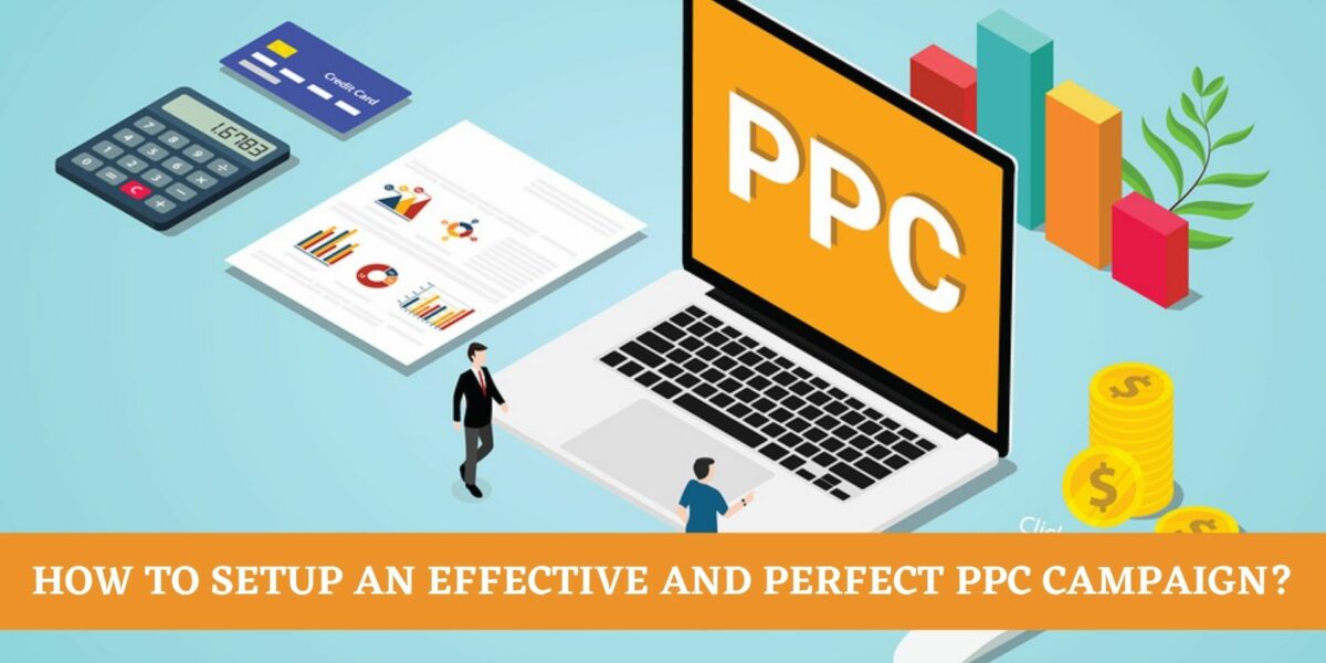 How To Setup An Effective And Perfect PPC Campaign In 2021?